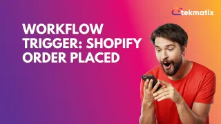 Workflow Trigger: Shopify Order Placed