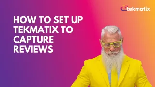 ​How To Set Up TekMatix To Capture Reviews