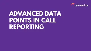 Advanced Data Points in Call Reporting