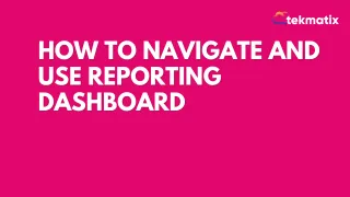 How To Navigate and Use Reporting Dashboard
