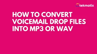 How To Convert Voicemail Drop Files into MP3 or WAV