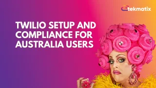 Twilio Setup and Compliance for Australia Users