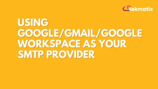 Using Google/Gmail/Google Workspace as your SMTP Provider