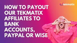 How To PayOut Our TekMatix Affiliates To Bank Accounts, PayPal or Wise