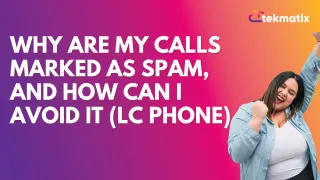 Why are my Calls marked as Spam, and how can I avoid it (LC Phone)