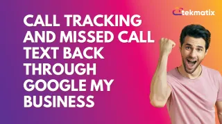 Call Tracking and Missed Call Text Back Through Google My Business