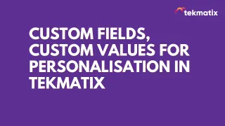 Custom Fields, Custom Values For Personalisation in TekMatix