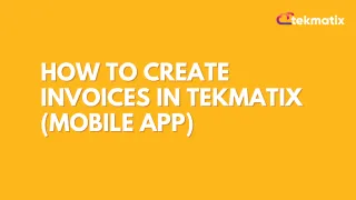How to create invoices in TekMatix (Mobile App)