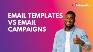 Email Templates vs Email Campaigns