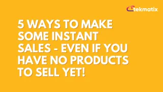 5 Ways To Make Some Instant Sales - Even If You Have No Products To Sell Yet!