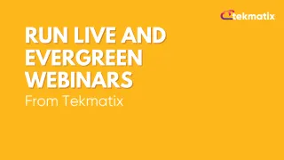 Run Live and Evergreen Webinars From Tekmatix