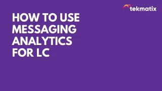 How to Use Messaging Analytics for LC in TekMatix