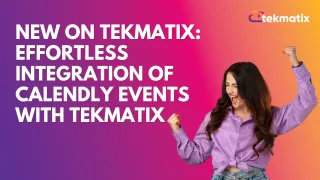 New on TekMatix: Effortless Integration of Calendly Events with TekMatix