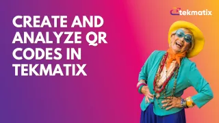 Create and Analyze QR Codes in Tekmatix 🎉!
