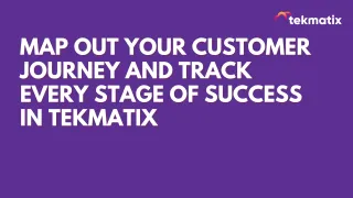 Map Out Your Customer Journey and Track Every Stage of Success in Tekmatix