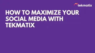 How to Maximize Your Social Media with Tekmatix!