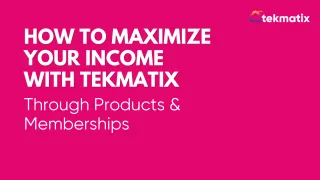 How to Maximize Your Income with TekMatix Through Products & Memberships