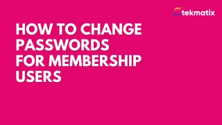 How to Change Passwords for Membership Users