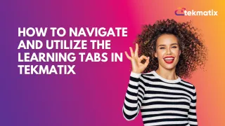 How to Navigate and Utilize the Learning Tabs in Tekmatix