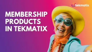 How to Create and Manage Membership Products in Tekmatix