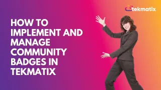 How to Implement and Manage Community Badges in Tekmatix
