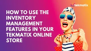 How To Use the Inventory Management Features in Your Tekmatix Online Store