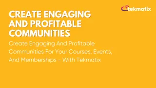 Create Engaging And Profitable Communities For Your Courses, Events, And Memberships - With Tekmatix