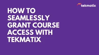 How to Seamlessly Grant Course Access with Tekmatix