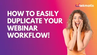 How to Easily Duplicate Your Webinar Workflow!