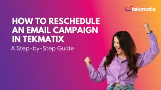 How To Reschedule an Email Campaign in Tekmatix: A Step-by-Step Guide