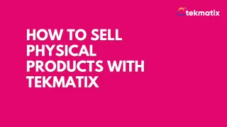 How to Sell Physical Products with Tekmatix