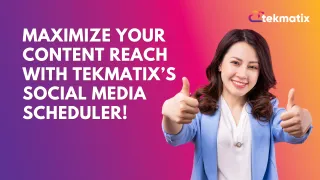 Maximize Your Content Reach with Tekmatix’s Social Media Scheduler!