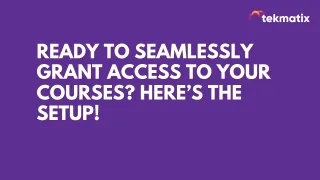 Ready to Seamlessly Grant Access to Your Courses Here’s the Setup!