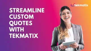 Streamline Custom Quotes with Tekmatix