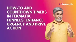 How-To Add Countdown Timers in Tekmatix Funnels: Enhance Urgency and Drive Action