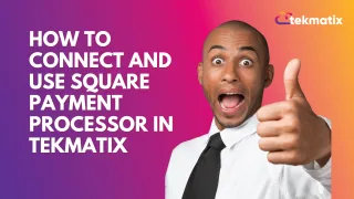 How to Connect and Use Square Payment Processor in TekMatix