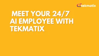 Meet Your 24/7 AI Employee with Tekmatix