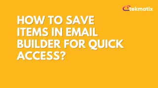 How to save items in email builder for quick access?