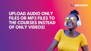 Upload Audio only files or MP3 files to the Courses instead of only videos!
