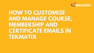 How To Customise and Manage Course, Membership and Certificate Emails in Tekmatix