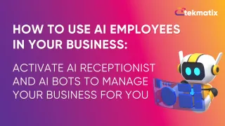 How To Use AI Employees in Your Business: Activate AI Receptionist and AI Bots To Manage Your Business For You