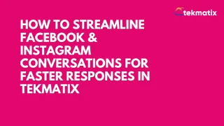 How to Streamline Facebook & Instagram Conversations for Faster Responses in Tekmatix
