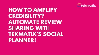 How to Amplify Credibility? Automate Review Sharing with Tekmatix’s Social Planner!