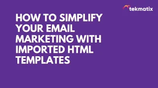 How To Simplify Your Email Marketing with Imported HTML Templates