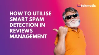 How to Utilise Smart Spam Detection in Reviews Management