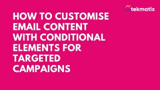 How To Customise Email Content with Conditional Elements for Targeted Campaigns