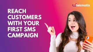 Reach Customers with Your First SMS Campaign