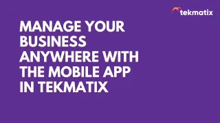 Manage Your Business Anywhere with the Mobile App in Tekmatix