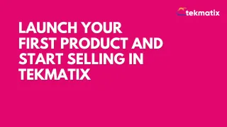 Launch Your First Product and Start Selling in Tekmatix