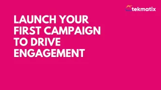 Launch Your First Campaign to Drive Engagement